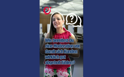 Moderation mit Wirkung – Teil 4: „Wie bereitest Du eine Moderation vor, damit sich Kunden wirklich gut abgeholt fühlen?“