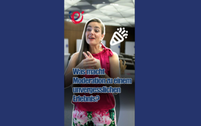Moderation mit Wirkung – Teil 5: „Was macht Moderation zu einem unvergesslichen Erlebnis?“